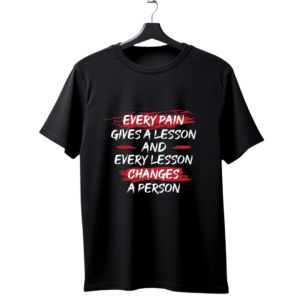"Every Pain Gives a Lesson" Motivational Quote T-Shirt — Resilience & Growth